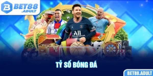 Tỷ Số Bóng Đá Bet88 - Thông Tin Chuẩn Cập Nhật Liên Tục