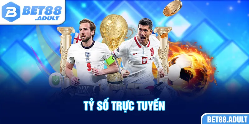 Tỷ Số Trực Tuyến BET88 - Cập Nhật Nhanh Kết Quả Mọi Trận Đấu