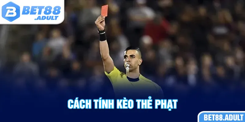 Cách Tính Kèo Thẻ Phạt BET88 | Đơn Giản & Dễ Áp Dụng