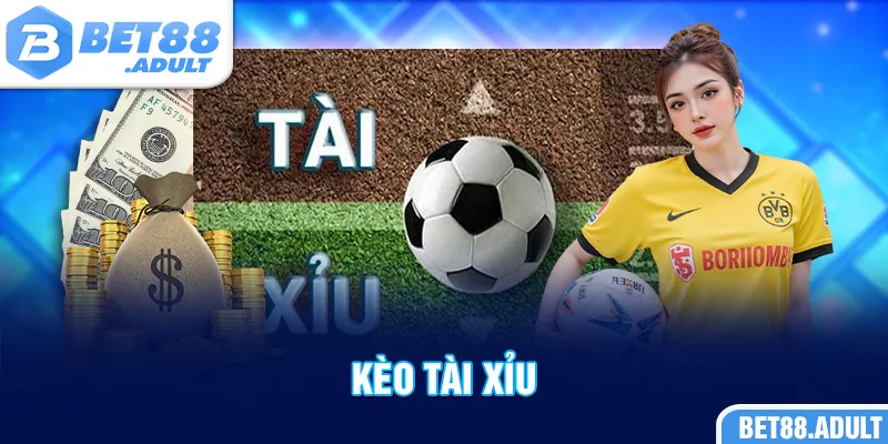 Kèo Tài Xỉu Bet88 Đỉnh Cao Cá Cược Bóng Đá Vạn Người Mê