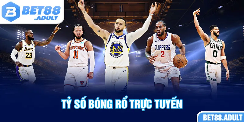 Tỷ Số Bóng Rổ Trực Tuyến BET88 - Cập Nhật Chi Tiết Nhất 2025