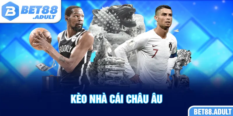 Kèo Nhà Cái Châu Âu Là Gì? Tips Cược Về Bờ Tránh Lỗ Vốn