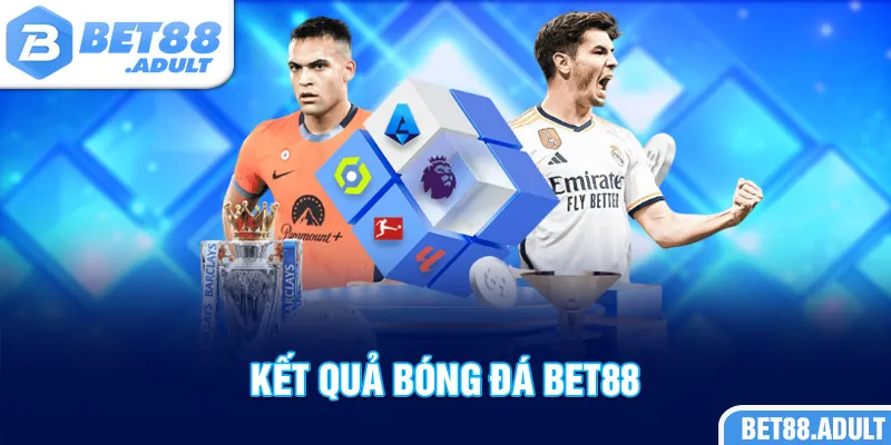 Kết Quả Bóng Đá BET88 Luôn Chuẩn Xác, Nhanh Nhất Hiện Nay