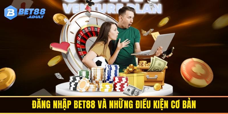 Hội chơi truy cập BET88 đăng nhập cần điều kiện gì?