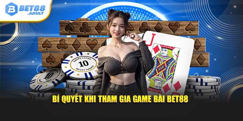 Bí quyết khi tham gia Game Bài BET88