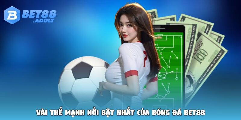 Vài thế mạnh nổi bật nhất của bóng đá BET88