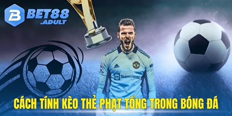 Cách tính kèo thẻ phạt tổng trong bóng đá