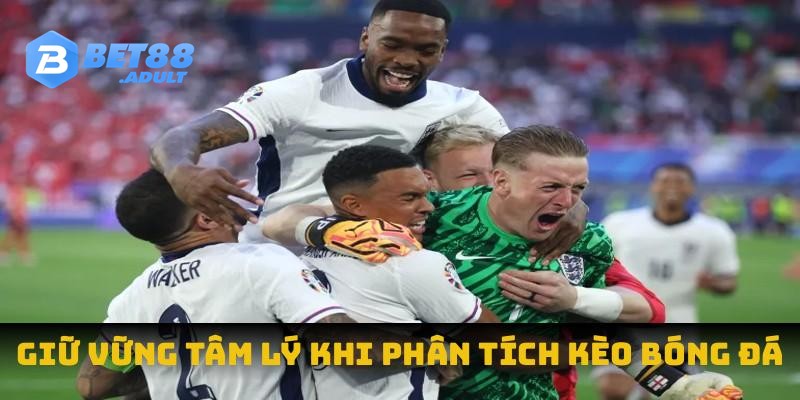 Giữ vững tâm lý khi phân tích kèo bóng đá