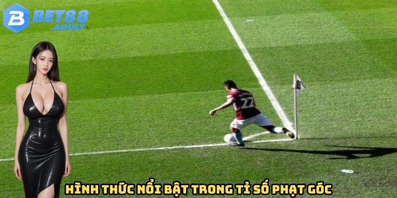 Hình thức nổi bật trong tỷ số phạt góc