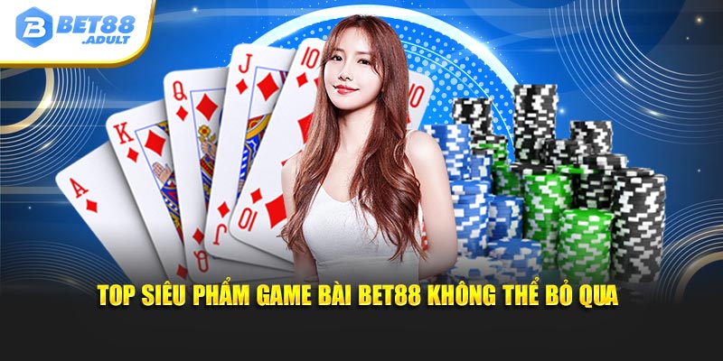 Top siêu phẩm game bài BET88 