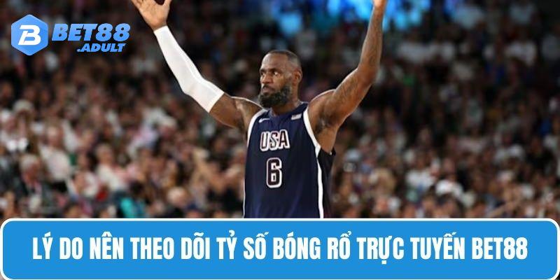 Nhiều bet thủ chọn BET88 là nơi theo dõi tỷ số bóng rổ trực tuyến